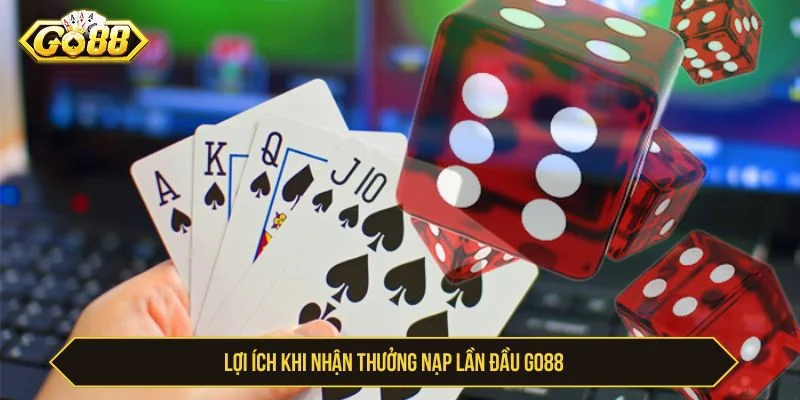 GO88 thưởng nạp lần đầu giúp người chơi gia tăng vốn cược