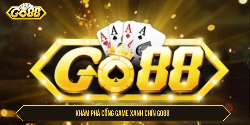 Khám phá cổng game xanh chín GO88 